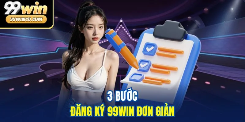 3 bước đăng ký 99WIN đơn giản