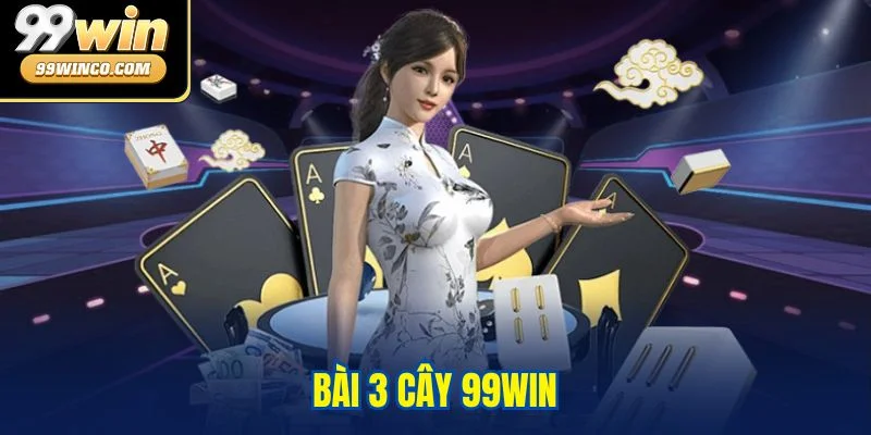 Bài 3 cây 99WIN