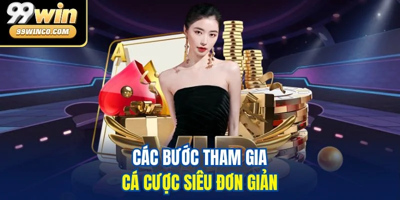 Các bước tham gia cá cược siêu đơn giản