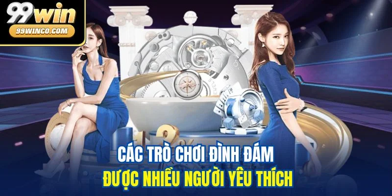 Các trò chơi đình đám được nhiều người yêu thích
