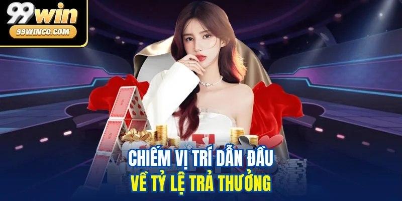 Chiếm vị trí dẫn đầu về tỷ lệ trả thưởng