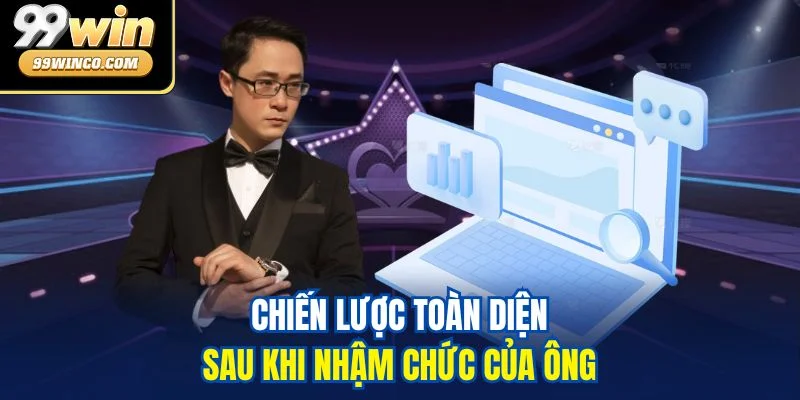 Chiến lược toàn diện sau khi nhậm chức của ông