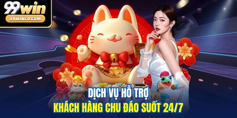 Dịch vụ hỗ trợ khách hàng chu đáo suốt 24/7
