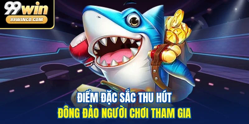 Điểm đặc sắc thu hút đông đảo người chơi tham gia