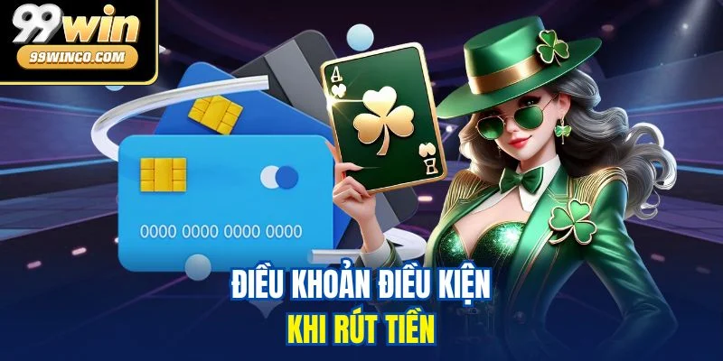Điều khoản điều kiện khi rút tiền