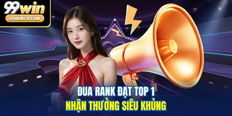 Đua rank đạt top 1 nhận thưởng siêu khủng