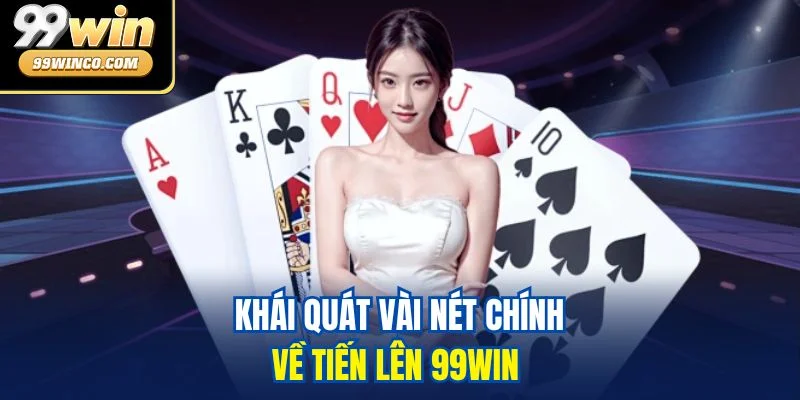 Khái quát vài nét chính về tiến lên 99WIN