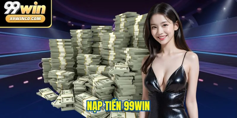 Nạp Tiền 99WIN