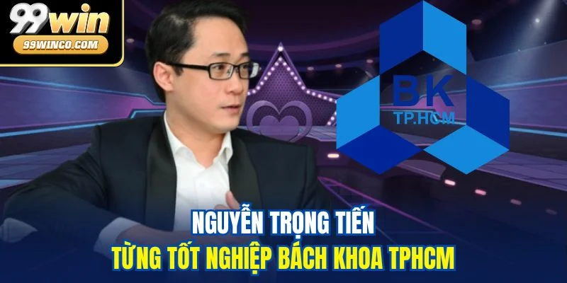 Nguyễn Trọng Tiến từng tốt nghiệp Bách Khoa TPHCM