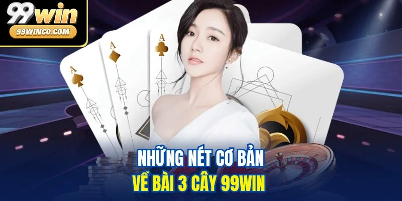 Những nét cơ bản về bài 3 cây 99WIN