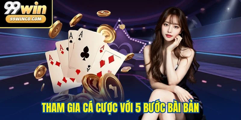 Tham gia cá cược với 5 bước bài bản