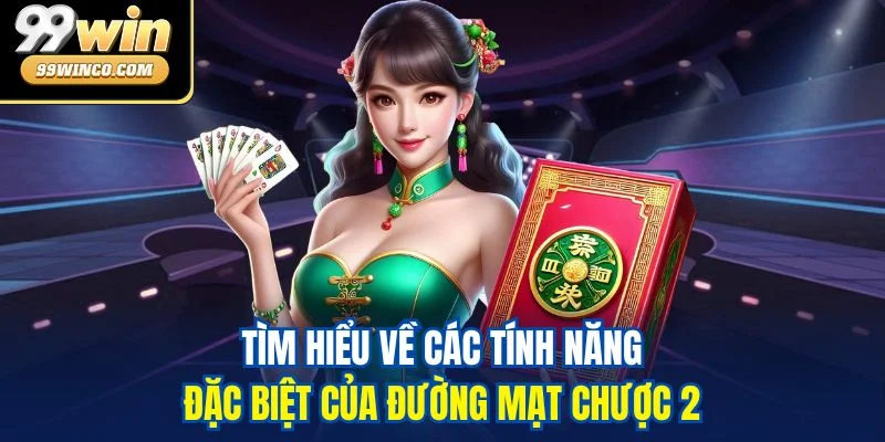 Tìm hiểu về các tính năng đặc biệt của Đường Mạt Chược 2