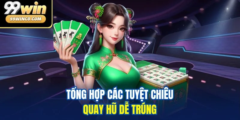 Tổng hợp các tuyệt chiêu quay hũ dễ trúng