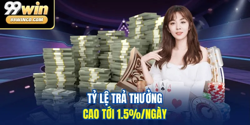 Tỷ lệ trả thưởng cao tới 1.5%/ngày