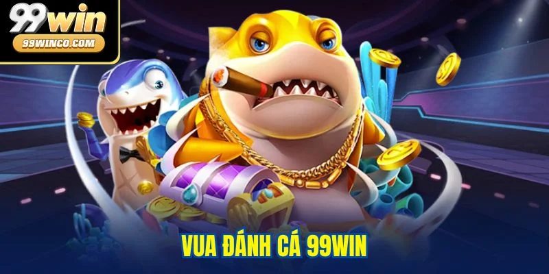 Vua Đánh Cá 99WIN